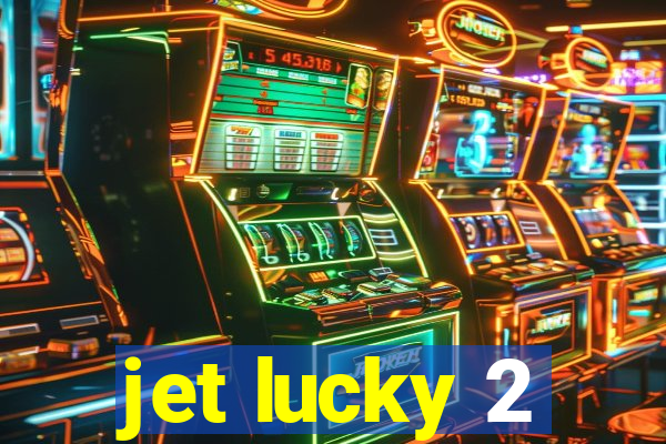 jet lucky 2